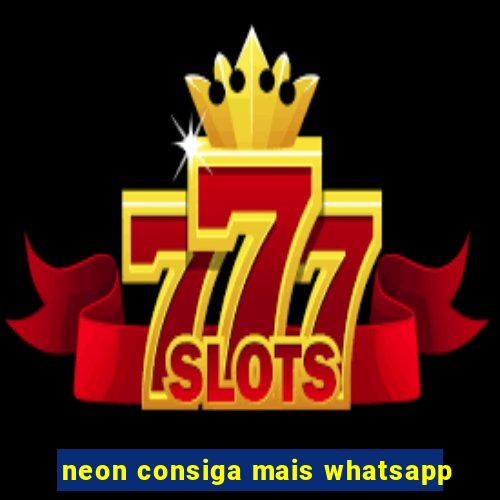 neon consiga mais whatsapp